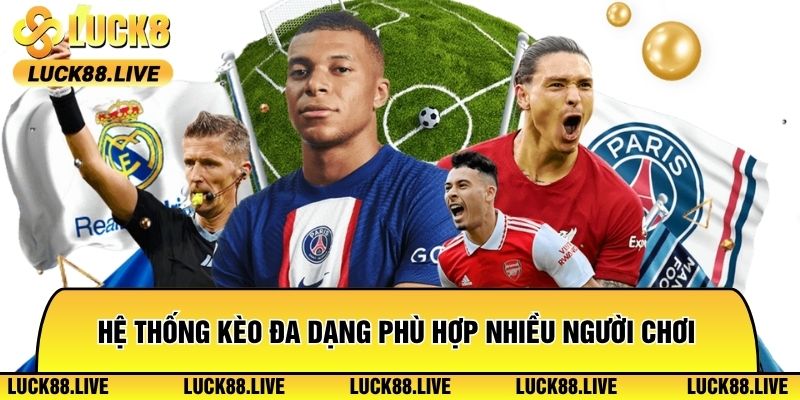 Hệ thống kèo đa dạng phù hợp nhiều người chơi