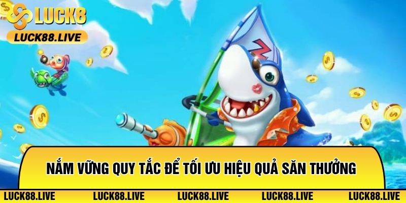 Nắm vững quy tắc để tối ưu hiệu quả săn thưởng