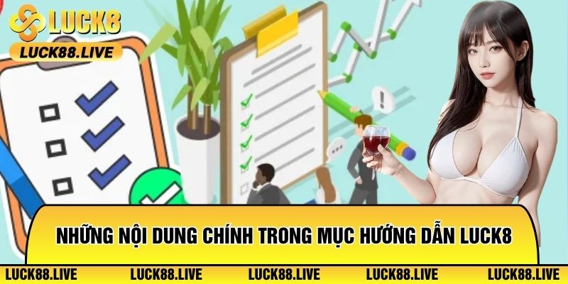 Những nội dung chính trong mục hướng dẫn Luck8