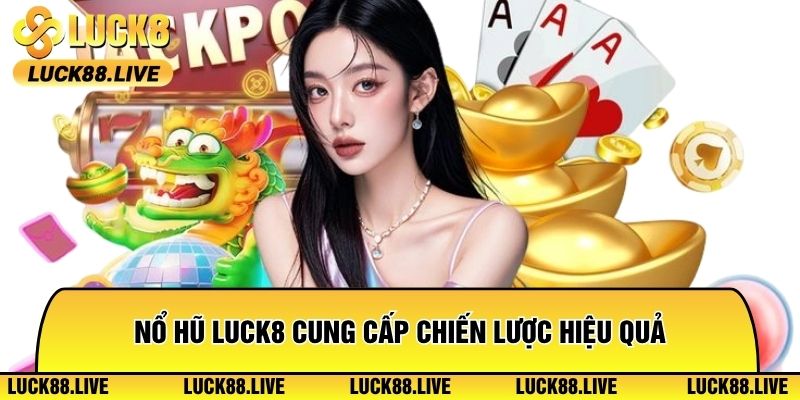 Nổ hũ Luck8 cung cấp chiến lược hiệu quả cho cược thủ