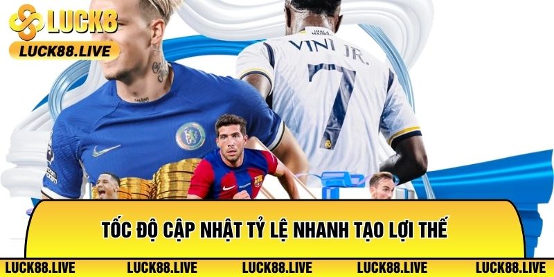 Tốc độ cập nhật tỷ lệ nhanh tạo lợi thế