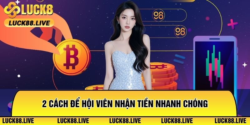 2 Cách để hội viên nhận tiền nhanh chóng