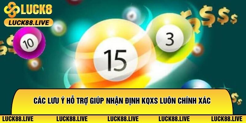 Các lưu ý hỗ trợ giúp nhận định KQXS luôn chính xác