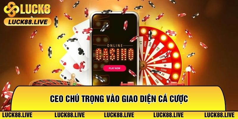 CEO chú trọng vào giao diện cá cược