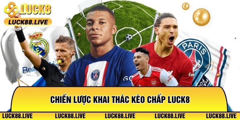 Chiến lược khai thác Kèo chấp Luck8 phân chuyên sâu