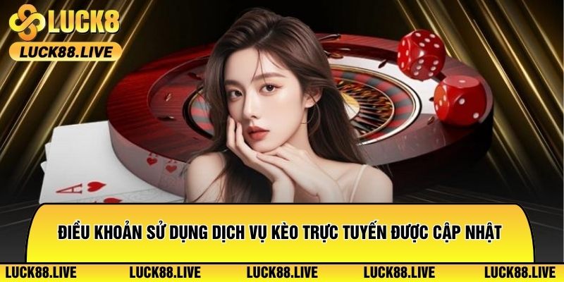 Điều khoản sử dụng dịch vụ kèo cược trực tuyến được cập nhật