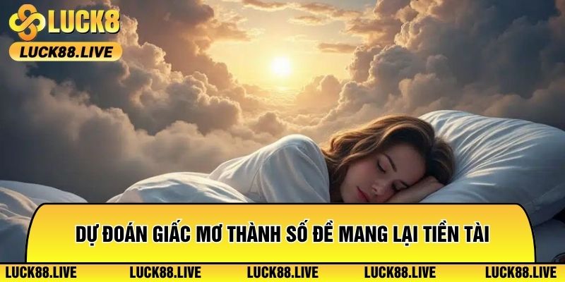 Dự đoán giấc mơ thành số đề mang lại tiền tài