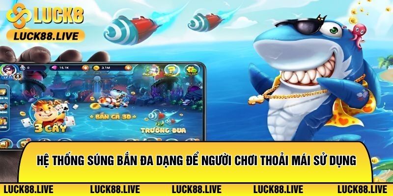 Hệ thống súng bắn đa dạng để người chơi thoải mái sử dụng