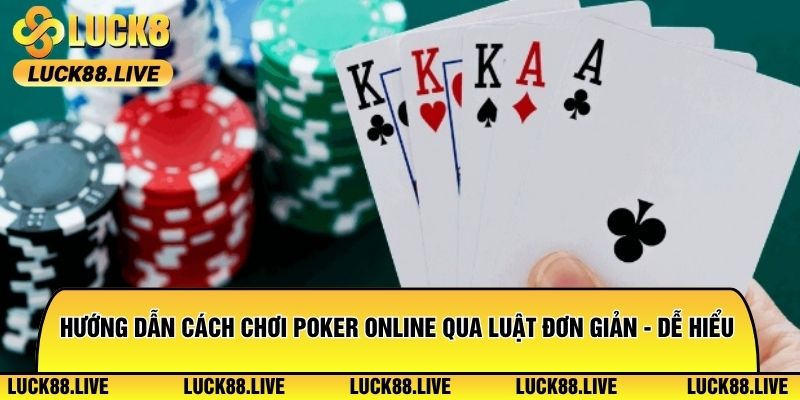 Hướng dẫn cách chơi poker online qua luật đơn giản - dễ hiểu