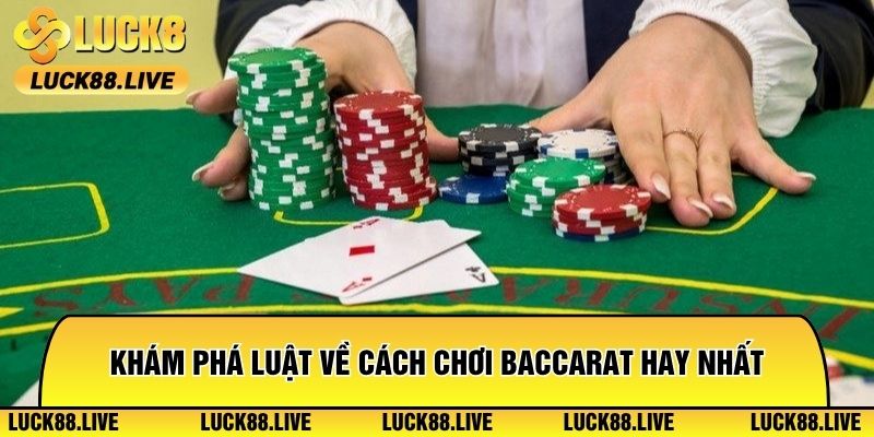 Khám phá luật về cách chơi Baccarat hay nhất