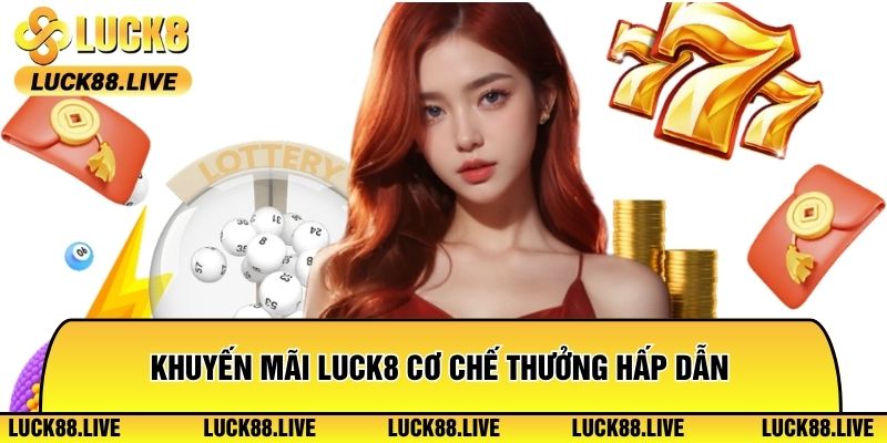 Khuyến mãi Luck8 cơ chế thưởng dành riêng tân thủ hấp dẫn