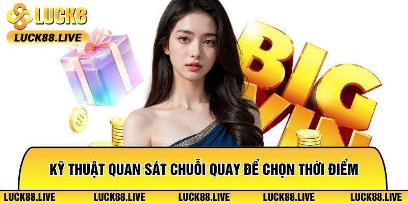 Kỹ thuật quan sát chuỗi quay để chọn thời điểm tham gia hợp lý