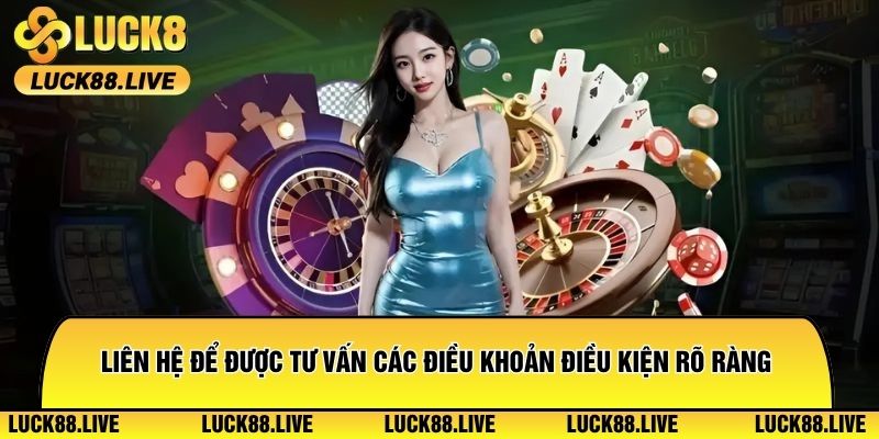 Liên hệ CSKH để được tư vấn các điều khoản điều kiện rõ ràng