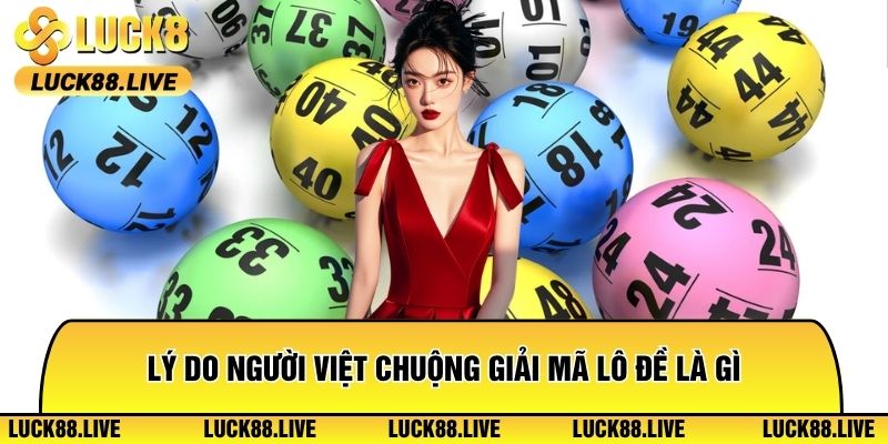 Lý do người Việt chuộng giải mã lô đề là gì