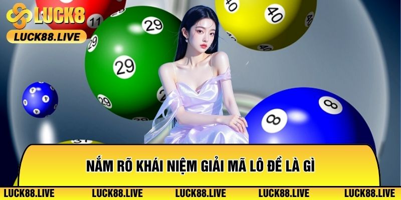 Nắm rõ khái niệm giải mã lô đề là gì