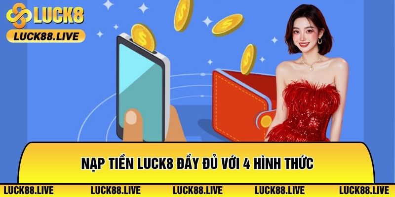 Nạp tiền Luck8 đầy đủ với 4 hình thức