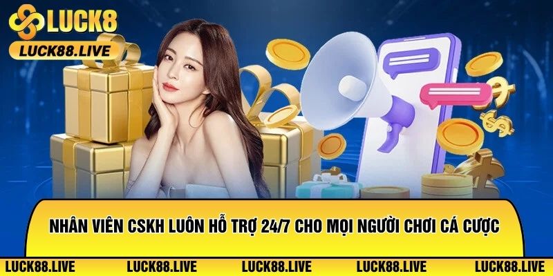 Nhân viên CSKH luôn hỗ trợ 24/7 cho mọi người chơi cá cược