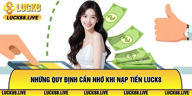 Những quy định cần nhớ khi nạp tiền Luck8