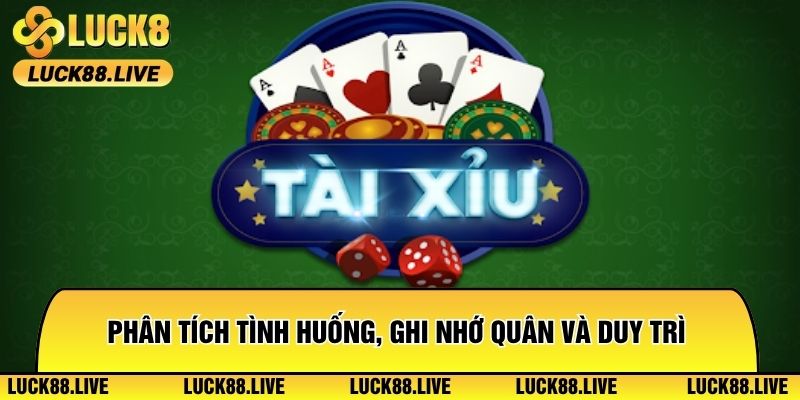 Phân tích tình huống, ghi nhớ quân và duy trì nhịp độ thi đấu ổn định