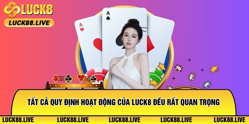 Tất cả quy định hoạt động của Luck8 đều rất quan trọng