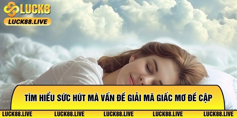 Tìm hiểu sức hút mà vấn đề giải mã giấc mơ đề cập