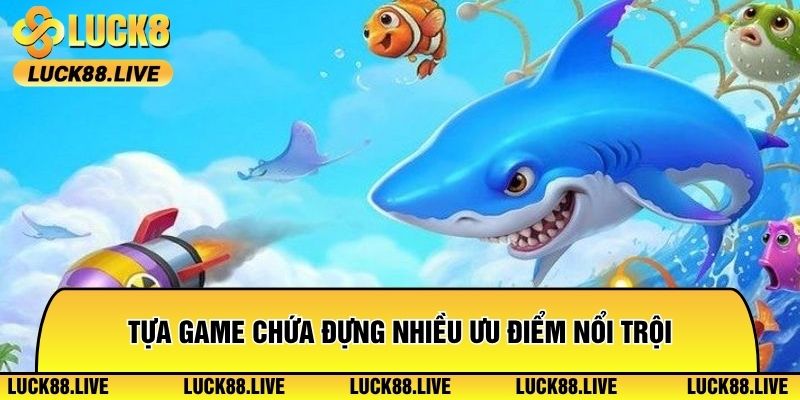 Tựa game chứa đựng nhiều ưu điểm nổi trội