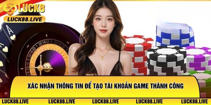Xác nhận thông tin để tạo tài khoản game thành công
