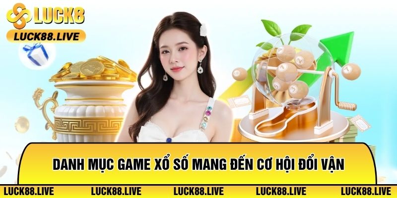 Danh mục game xổ số mang đến cơ hội đổi vận