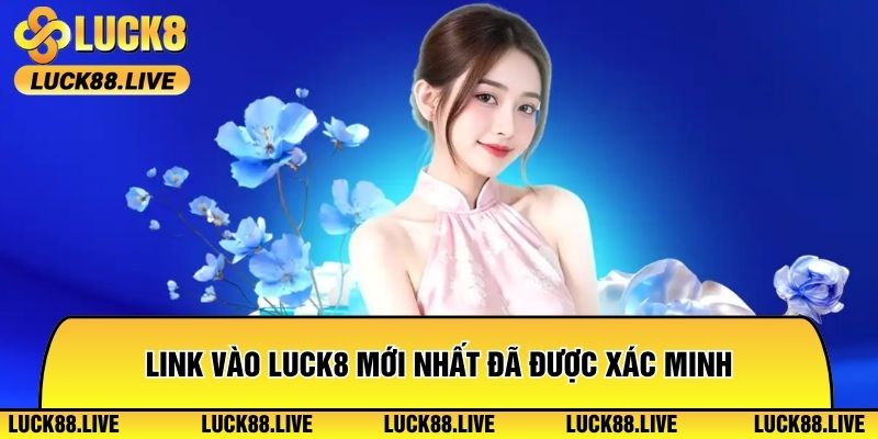 Link vào Luck8 mới nhất đã được xác minh