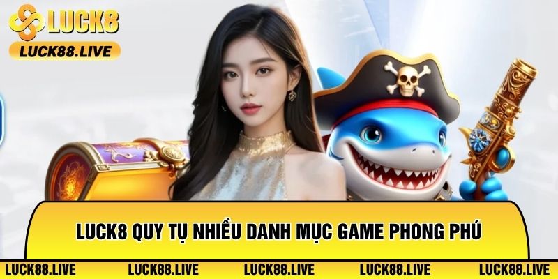 Luck8 quy tụ nhiều danh mục game phong phú