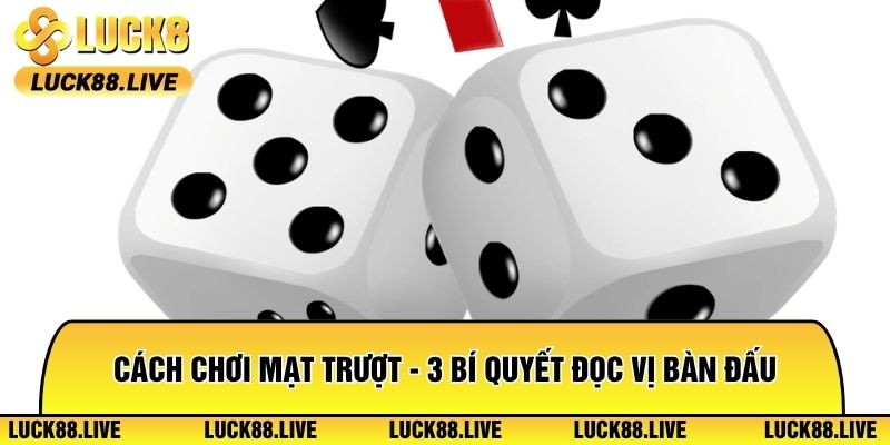 Cách Chơi Mạt Trượt - 3 Bí Quyết Đọc Vị Bàn Đấu Tại Luck8