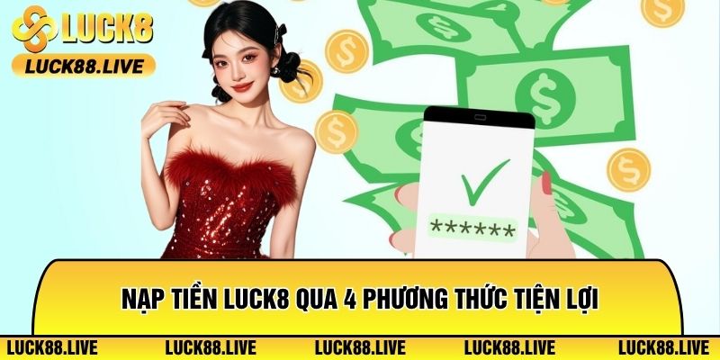Nạp Tiền Luck8 Qua 4 Phương Thức Tiện Lợi, Xử Lý Nhanh