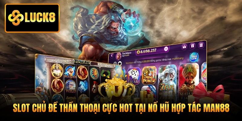 Slot chủ đề thần thoại cực hot tại nổ hũ hợp tác Man88