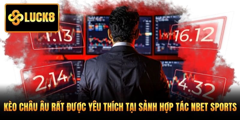 Kèo châu Âu rất được yêu thích tại sảnh hợp tác Nbet Sports
