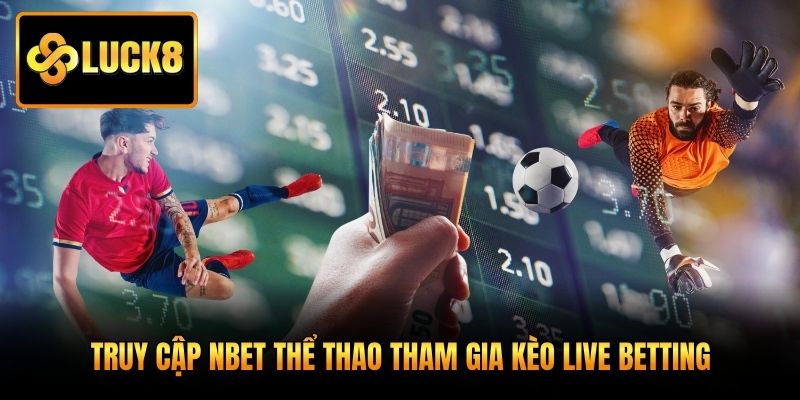 Truy cập Nbet thể thao tham gia kèo Live Betting
